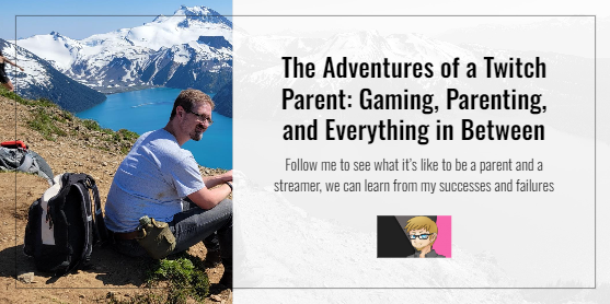 The Adventures of a Twitch Parent: Gaming, Parenting, and Everything in Between